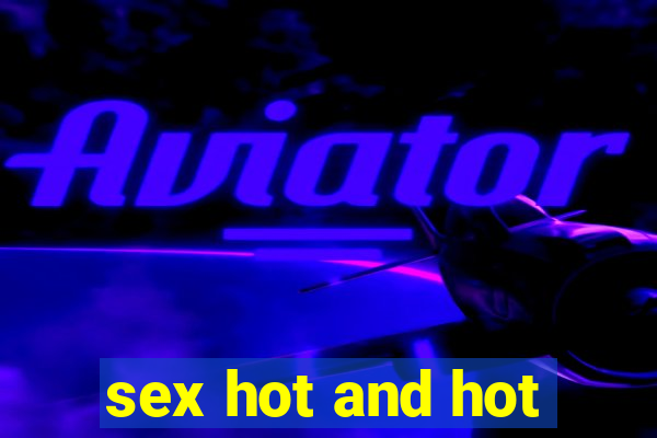 sex hot and hot